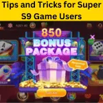 Tips and Tricks for Super S9 Game Users